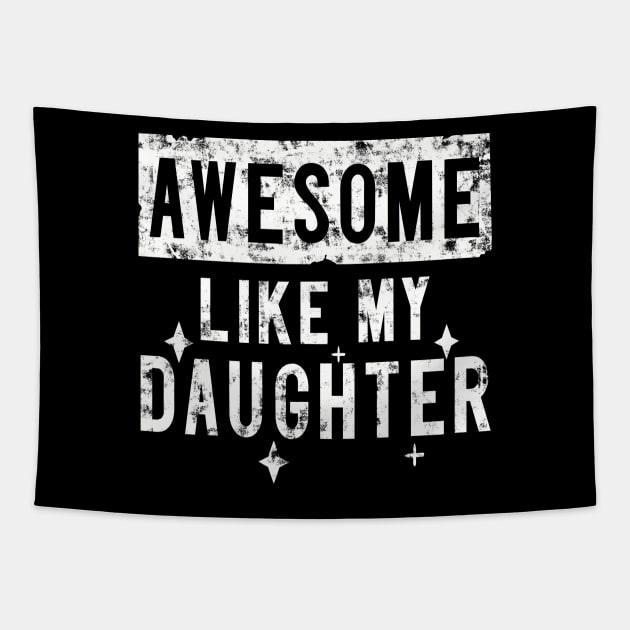 Awesome Like My Daughter - Funny Family Father Daughter Tapestry by Character Alley