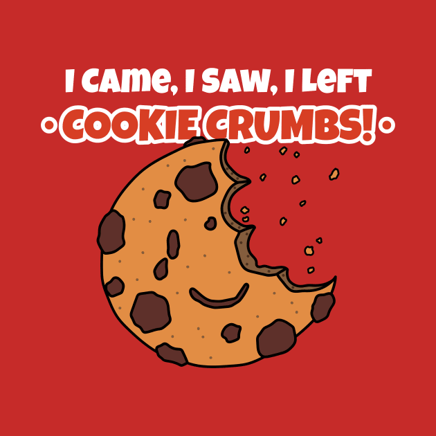 I Came, I Saw, I Left Cookie Crumbs! Cookie Day by Creative Cartoon