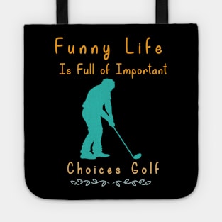 Funny Life is Full of Important Choices Golf Gift for Golfers, Golf Lovers,Golf Funny Quote Tote