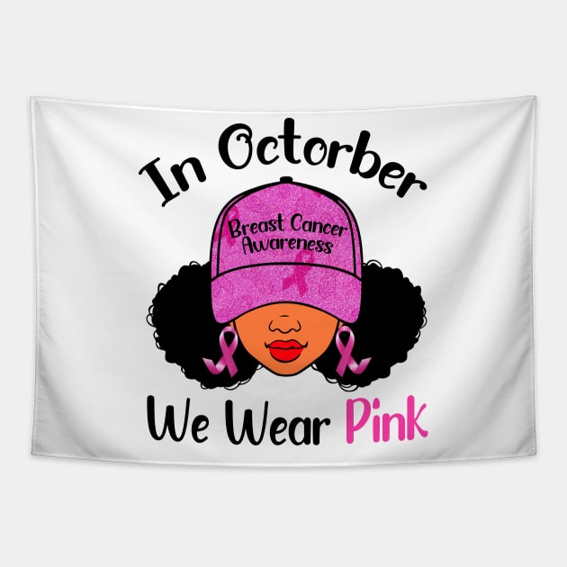 In October We Wear Pink Breast Cancer Awareness Black Women Tapestry by Gendon Design