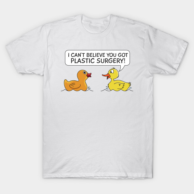 Plastic Surgery Rubberduck Funny Duck T Shirt Teepublic