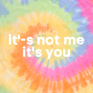 It's not me it's you T-Shirt