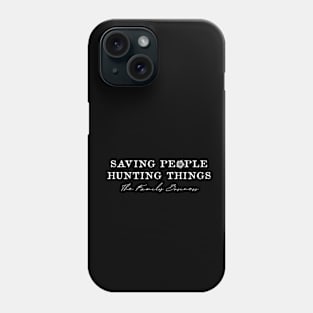 SAVING PEOPLE, HUNTING THINGS, THE FAMILY BUSINESS - SPN Phone Case