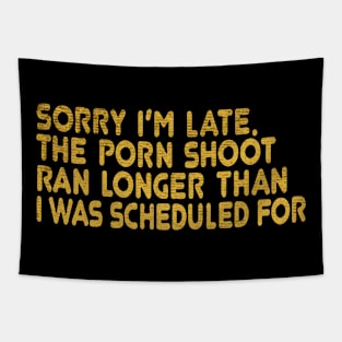 sorry i am late, the porn shoot Tapestry