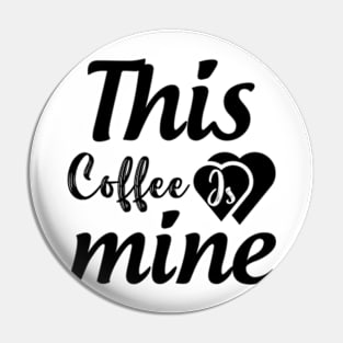 this coffee is mine Pin