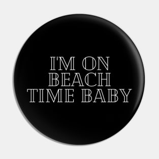 I'm on beach time, baby Pin