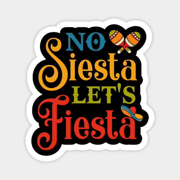 No Siesta Let's Fiesta Funny Cinco De Mayo Gifts Magnet by folidelarts