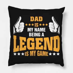 Dad is my name BEING Legend is my game Pillow