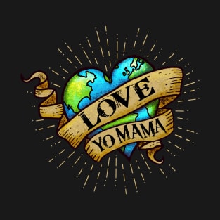 Love Yo Mama - Hipster, Tattoo Style - Earth Heart T-Shirt