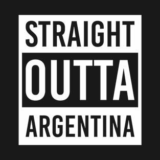 straight outta Argentina T-Shirt