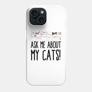 Ask Me About My Cats! Phone Case
