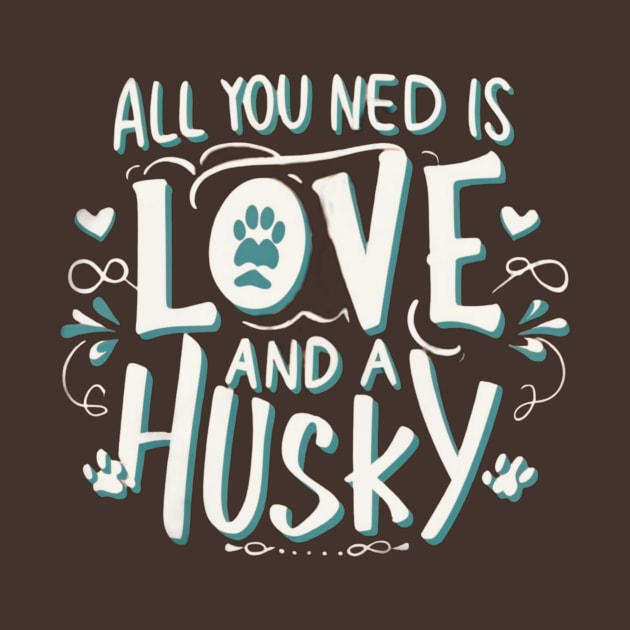 All You Need Is Love And A husky by TshirtMA