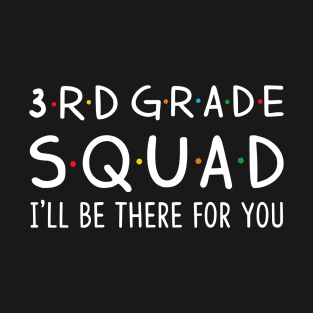 3rd Grade Squad I'll Be There For You T-Shirt