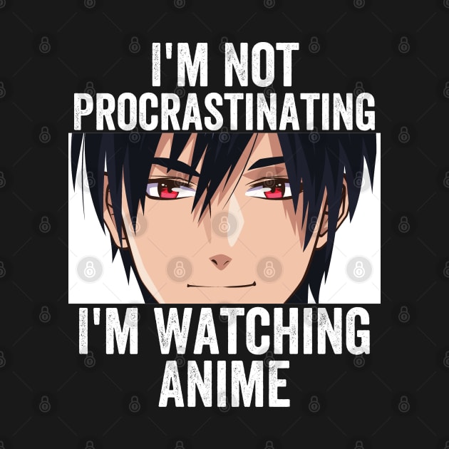 Anime Merch - I'm Not Procrastinating I'm Watching Anime by Murray's Apparel