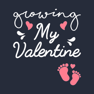 Growing My Valentine, Pregnancy Baby Feet For New Mom Gift Valentines Day T-Shirt