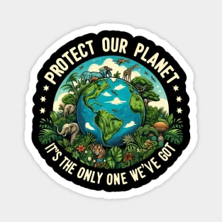 Earth Day 2024 Protect our planet, it's the only one we've got Magnet