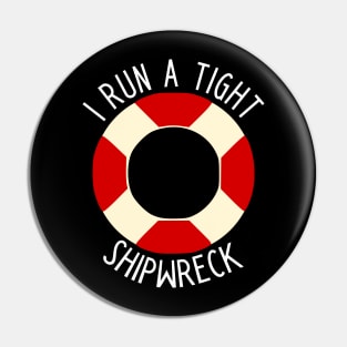 I Run A Tight Shipwreck Pin