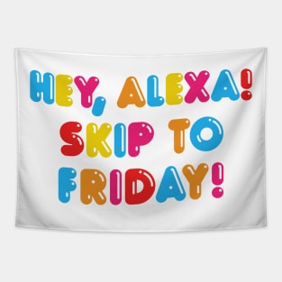 HEY ALEXA - SKIP TO FRIDAY Tapestry