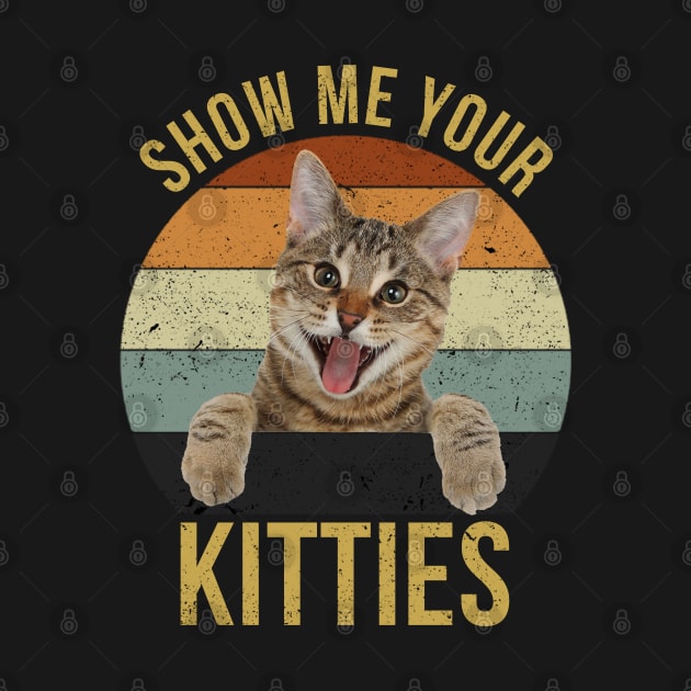 Show Me Your Kitties Vintage Funny Show Me Your Kitties Gift Idea for Cat Lovers by RickandMorty