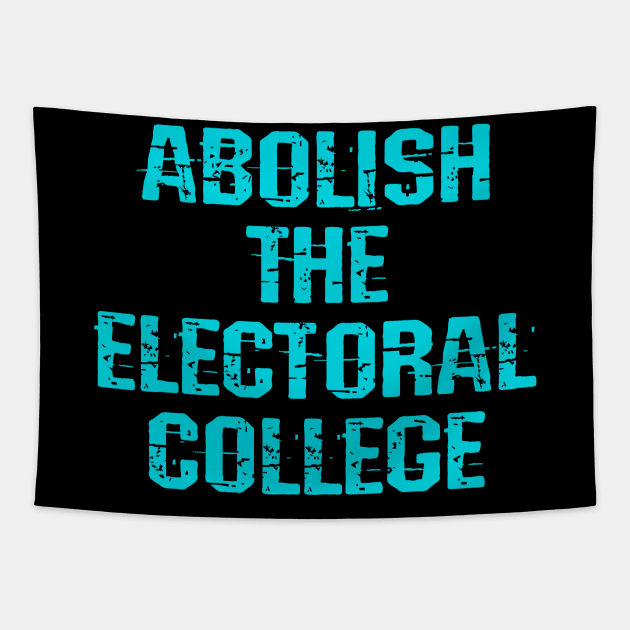 Abolish the electoral college. Make voting fair. No more swing states. Let American people vote. Let people decide. Defend voters rights. End voter suppression. Tapestry by BlaiseDesign
