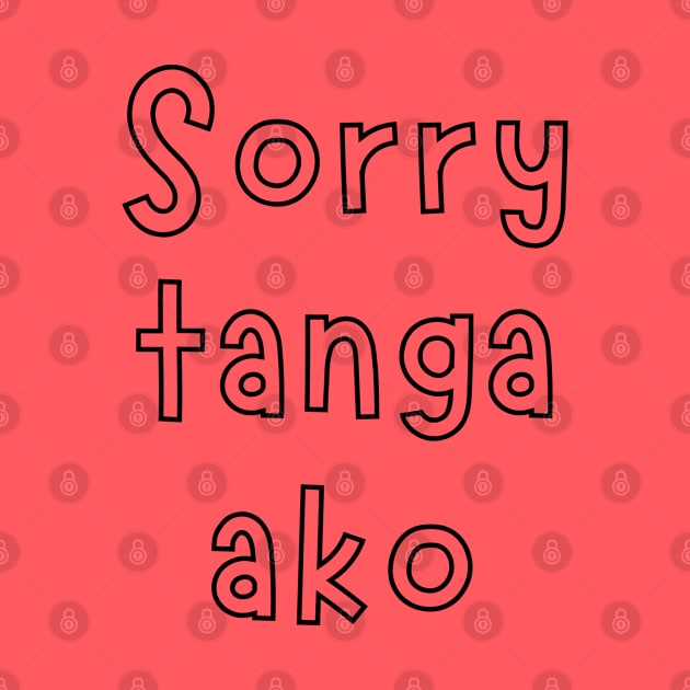 tagalog saying - sorry tanga ako by CatheBelan