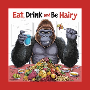 Eat, drink and be hairy T-Shirt