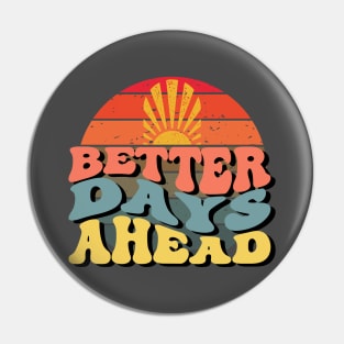 Better Days Ahead, Inspirational Quote Pin