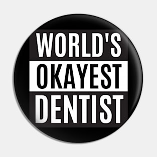 World's Okayest Dentist - Dentist Pin