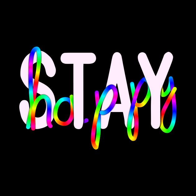 Stay Happy Typography by Foxxy Merch