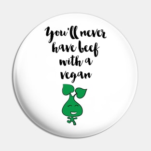 You will never have beef witna Vegan Pin