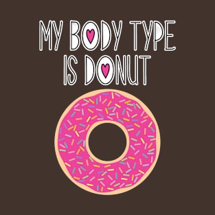 My Body Type Is Donut T-Shirt