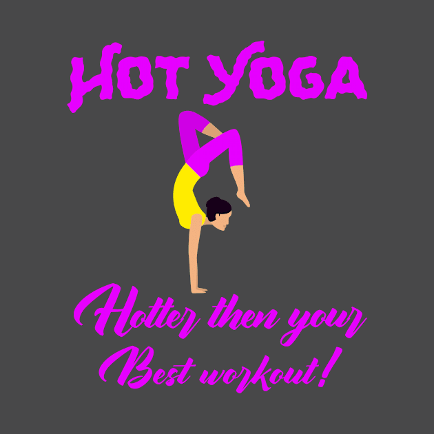 Hot Yoga - Hotter than your Best workout! by KostaTeeWorld