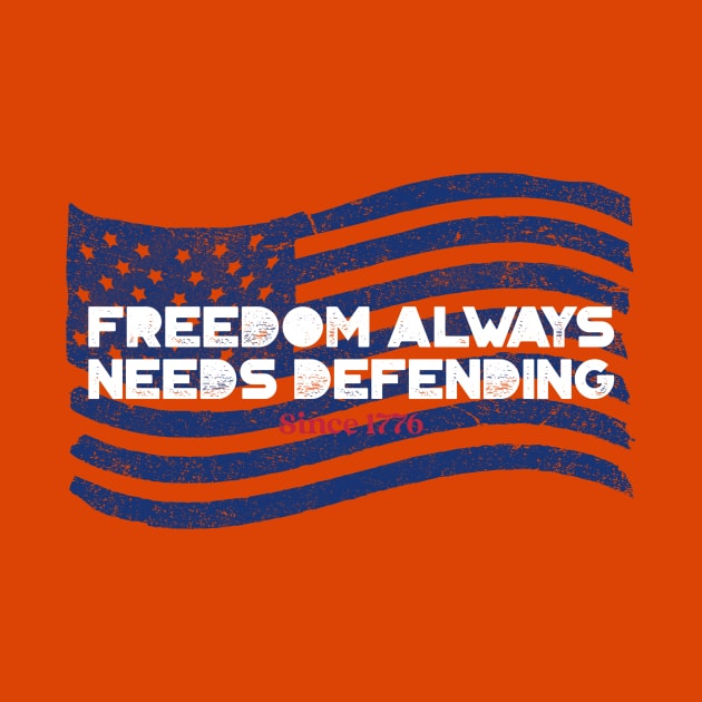 Freedom Always Needs Defending – Since 1776 by Urban Gypsy Designs