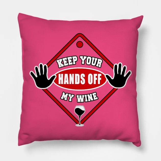 Keep Your Hands Off My Wine by Basement Mastermind Pillow by BasementMaster