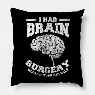 I Had Brain Surgery What's Your Excuse Pillow