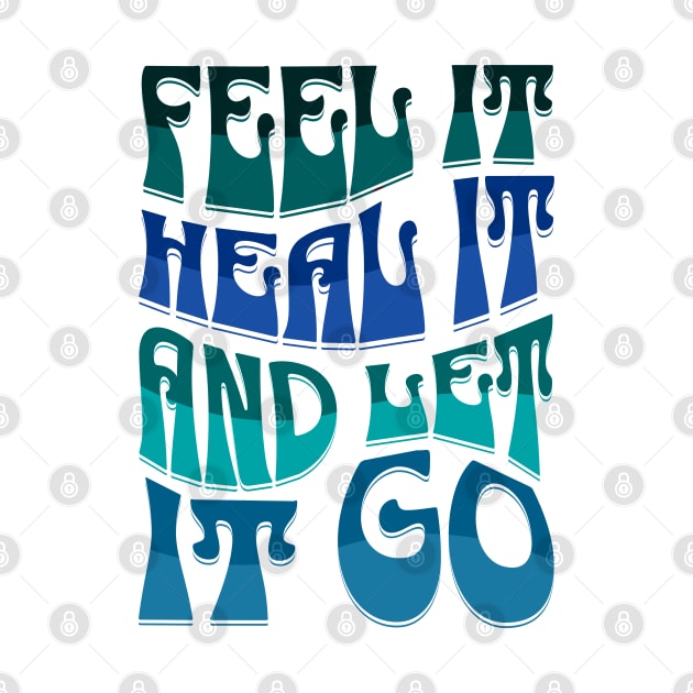 FEEL IT, HEAL IT, AND LET IT GO by Tripnotic