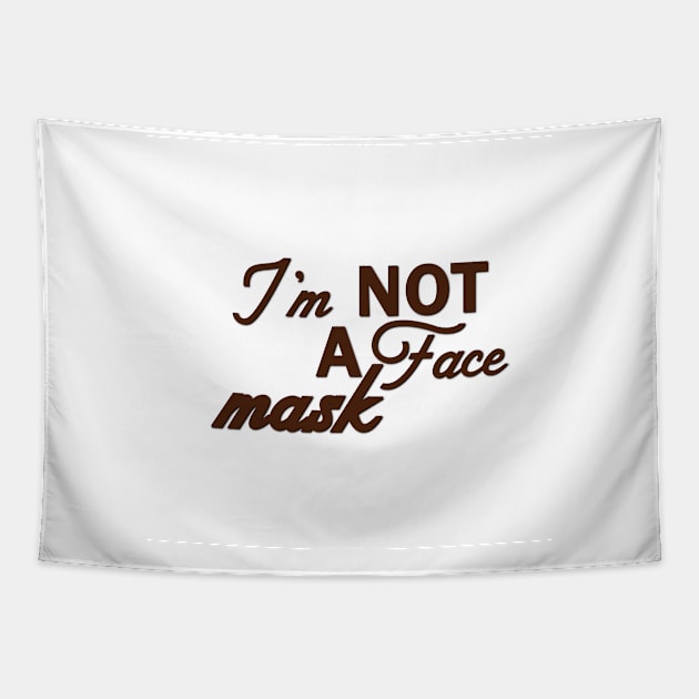 Im Not a Face Mask in Brown on White Tapestry by podartist