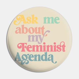 Ask me about my feminist agenda Pin