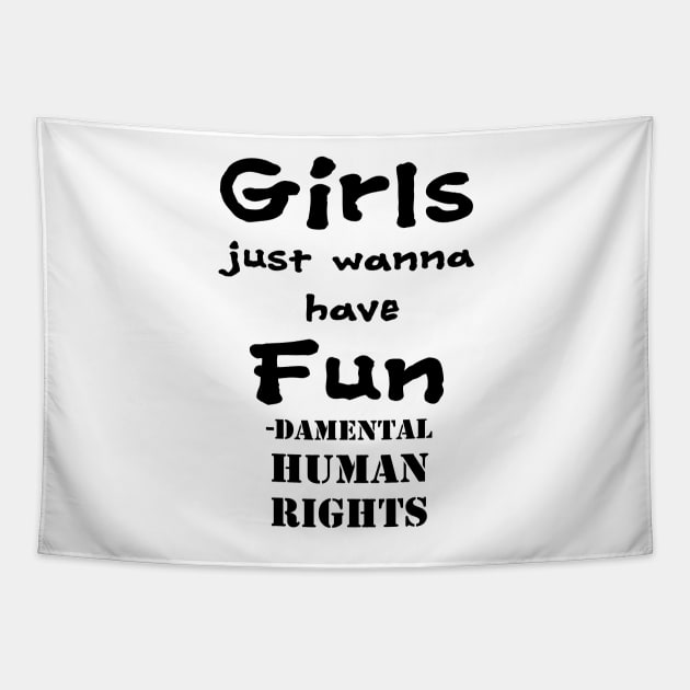 Girls just wanna have fun - damental human rights Tapestry by Bugsponge