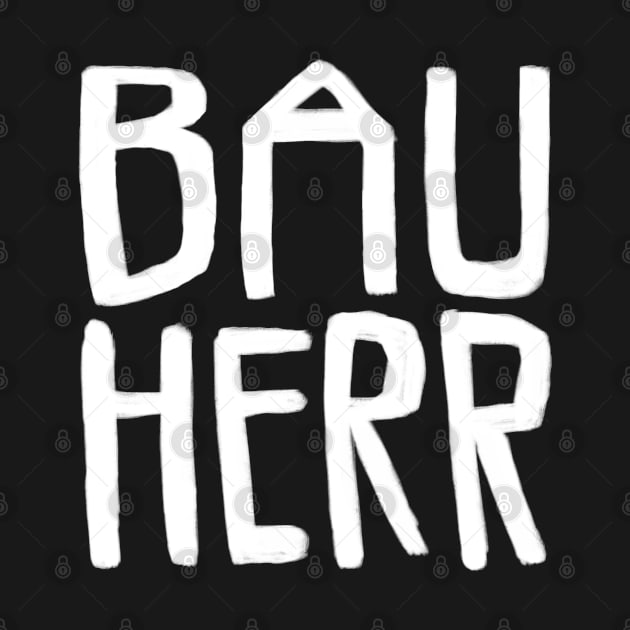 Bauherr, Bau Herr by badlydrawnbabe