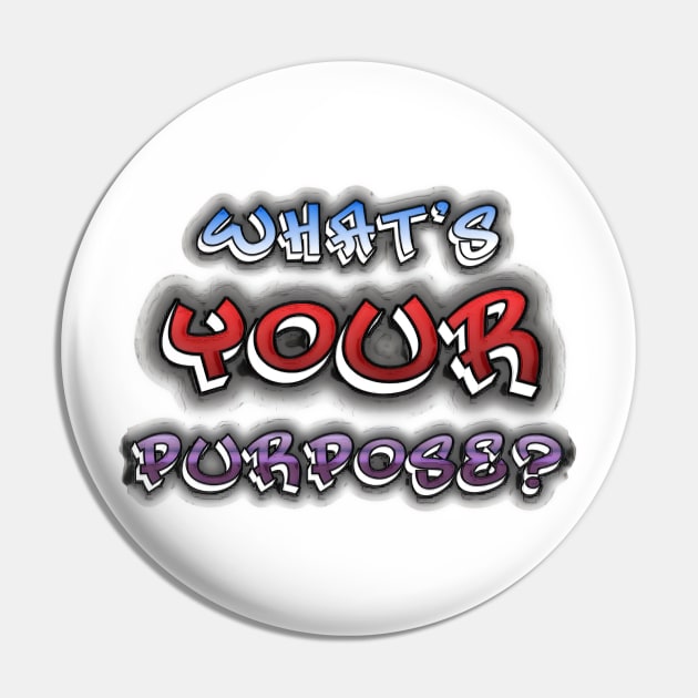 What's Your Purpose? Pin by ImpArtbyTorg