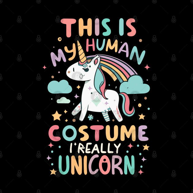 This Is My Human Costume I'm Really Unicorn by CosmicCat