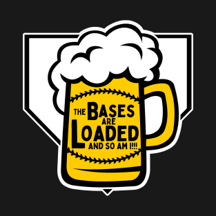 The Bases are Loaded and so am I! T-Shirt