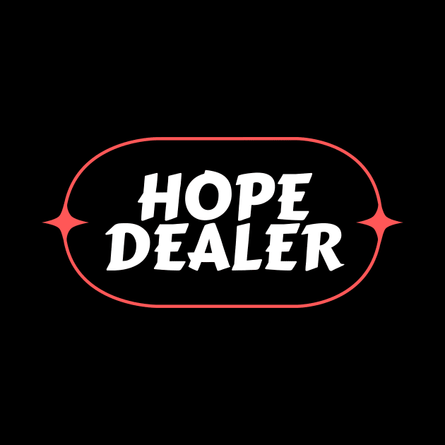 Hope Dealer | Christian Saying by All Things Gospel