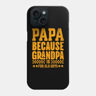 Papa Because Grandpa Is For Old Dad Fathers Day Family Phone Case