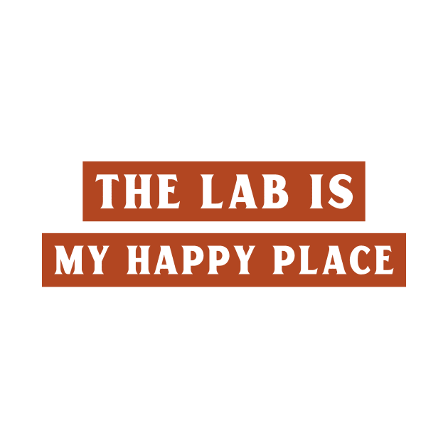 The Lab is My Happy Place by Chemis-Tees