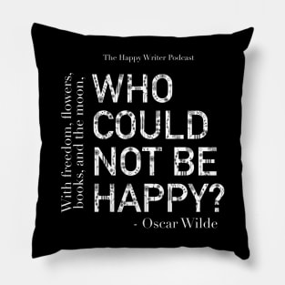 Who Could Not Be Happy? - Oscar Wilde Quote Pillow