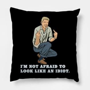 I'm Not Afraid To Look Like An Idiot. Pillow