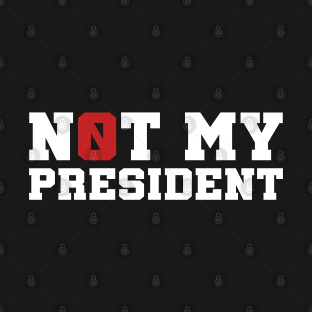 DONALD TRUMP IS NOT MY PRESIDENT by TextTees