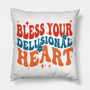 Bless Your Delusional Heart Pillow